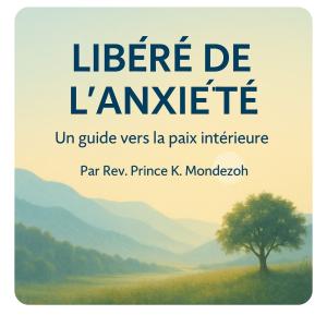 LIBÉRÉ DE L’ANXIÉTÉ Un guide vers la paix intérieure